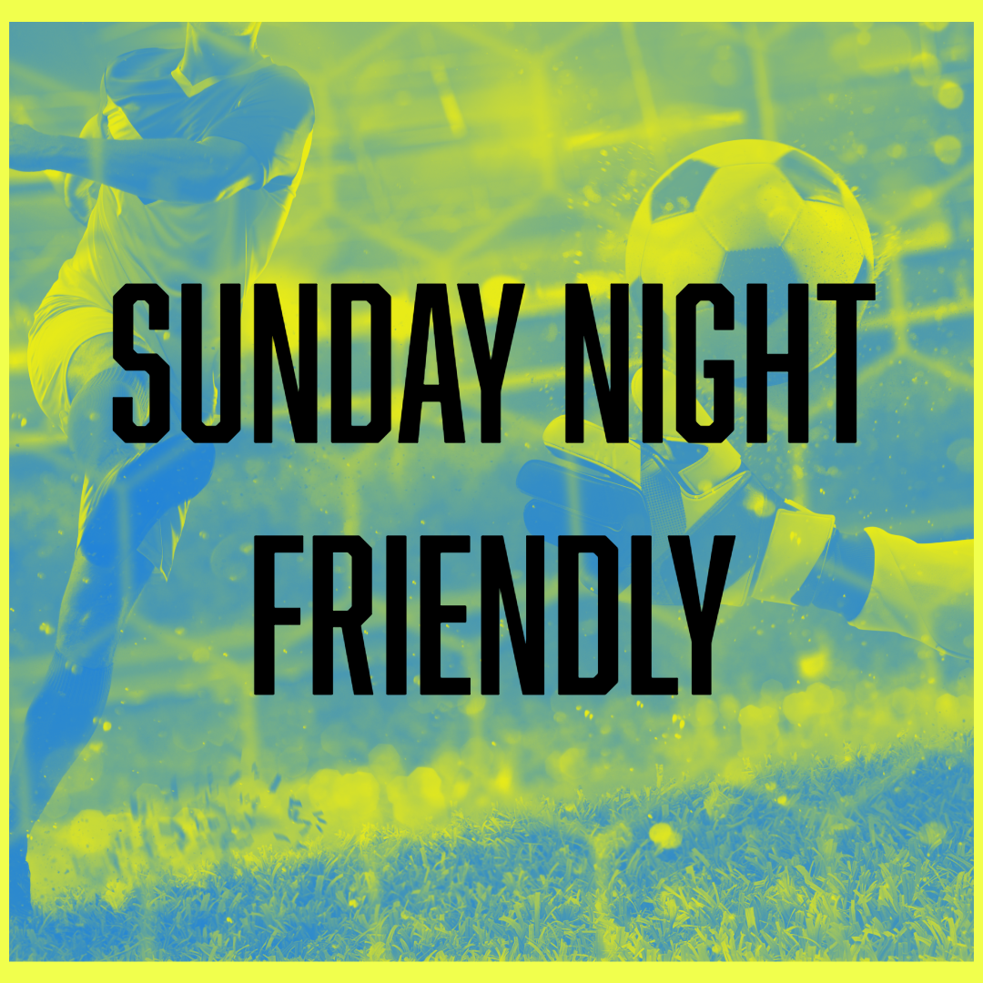Sunday Night Friendly